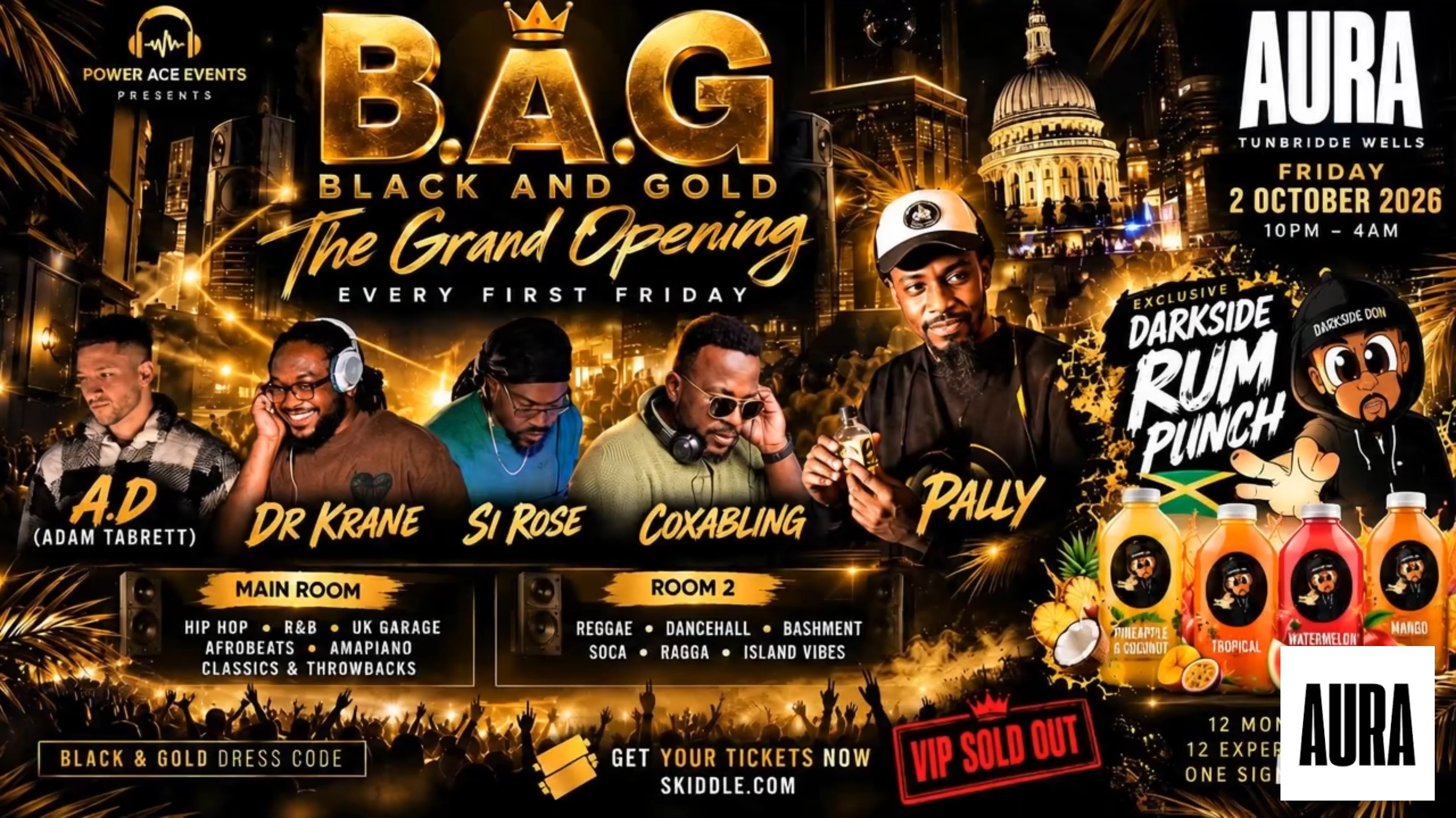 🖤💛 **ONE WEEK TO GO!** 💛🖤B.A.G. – **Black And Gold: The Grand Opening** is almost here! 🔥And we've partnered with **Darkside Rum Punch** to bring an exclusive taste to the first B.A.G. experience. 🥃🍍🥥 Pineapple & Coconut
🌴 Tropical
🍉 Watermelon
🥭 MangoPlus…🎧 **Pally • Si Rose • Coxabling • Dr Krane**
🎤 **LIVE PERFORMANCE – A.D. / Adam Tabrett**
🔥 **2 ROOMS • 2 VIBES • 1 EXPERIENCE**📅 **Friday 2 October 2026**
📍 **Aura, Tunbridge Wells**
⏰ **10PM–4AM**
🖤💛 **BLACK & GOLD DRESS CODE**🎟️ **VIP IS SOLD OUT!**If you haven't secured your ticket yet, now is the time.[GET YOUR TICKETS – SKIDDLE]
https://www.skiddle.com/e/42659486**B.A.G. – The Grand Opening**
**Every First Friday.**
**12 Months. 12 Experiences. One Signature.**#BAG #BlackAndGold #PowerAceEvents #DarksideRumPunch #AuraTunbridgeWells #TunbridgeWells #EveryFirstFriday #BAGExperience #LiveMusic #Nightlife #AdamTabrett #AD #OneWeekToGo #BlackAndGoldExperience